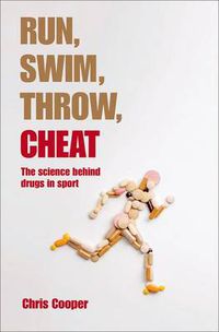 Cover image for Run, Swim, Throw, Cheat: The science behind drugs in sport