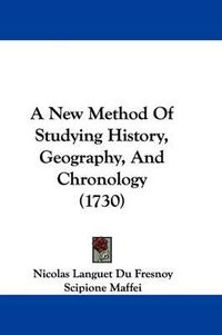 Cover image for A New Method of Studying History, Geography, and Chronology (1730)