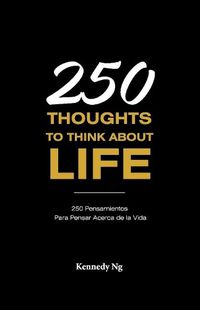 Cover image for 250 Thoughts To Think About Life: 250 Pensamientos Para Pensar Acerca de la Vida