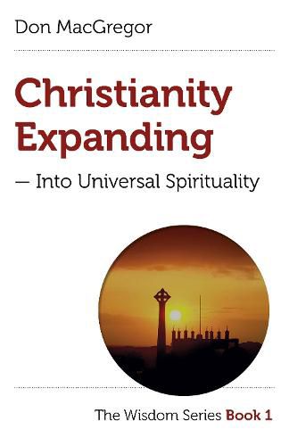 Cover image for Christianity Expanding into Universal Spirituality : The Wisdom Series Book 1