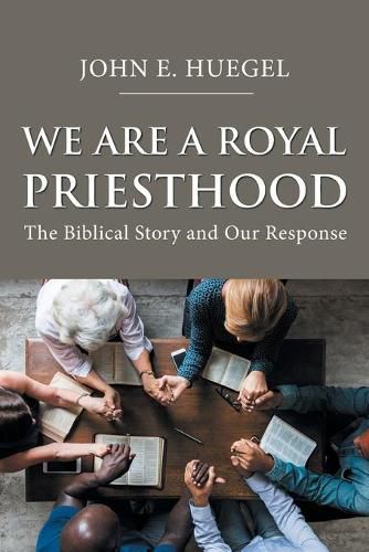 We Are a Royal Priesthood: The Biblical Story and Our Response