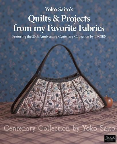 Cover image for Yoko Saito's Quilts and Projects from My Favorite Fabrics: Centenary Collection by Yoko Saito