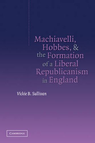 Cover image for Machiavelli, Hobbes, and the Formation of a Liberal Republicanism in England