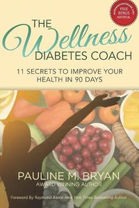 Cover image for The Wellness Diabetes Coach: 11 Secrets to Improve Your Health in 90 Days