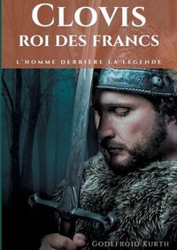 Cover image for Clovis, roi des Francs: L'Homme derriere la legende