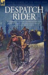 Cover image for Despatch Rider: The Experiences of a British Army Motorcycle Despatch Rider During the Opening Battles of the Great War in Europe