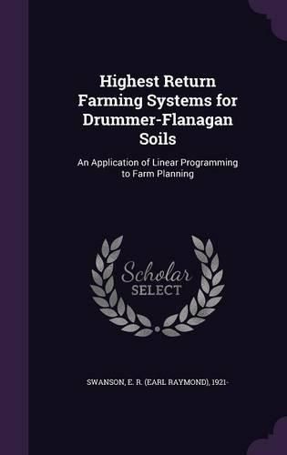 Cover image for Highest Return Farming Systems for Drummer-Flanagan Soils: An Application of Linear Programming to Farm Planning