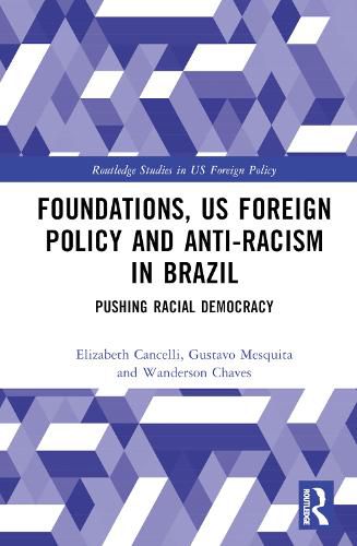 Cover image for Foundations, US Foreign Policy and Anti-Racism in Brazil: Pushing Racial Democracy