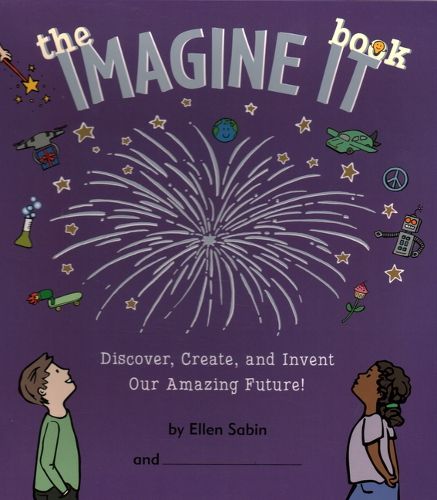 Cover image for The Imagine It Book: Discover, Create, and Invent an Amazing Future