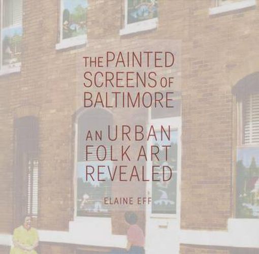 Cover image for The Painted Screens of Baltimore: An Urban Folk Art Revealed