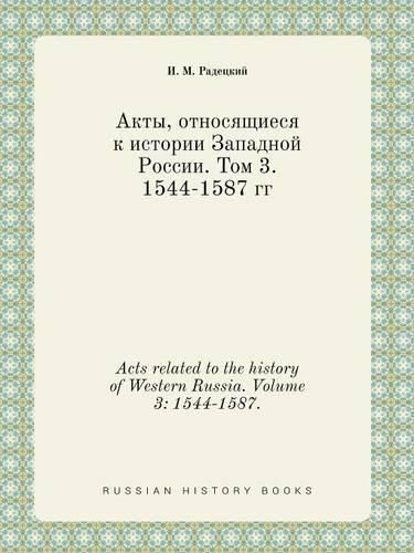 Cover image for Acts related to the history of Western Russia. Volume 3: 1544-1587.