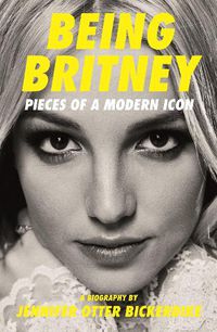 Cover image for Being Britney: Pieces of a Modern Icon