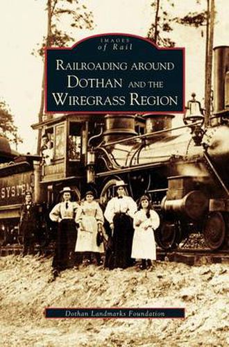 Railroading Around Dothan and the Wiregrass Region