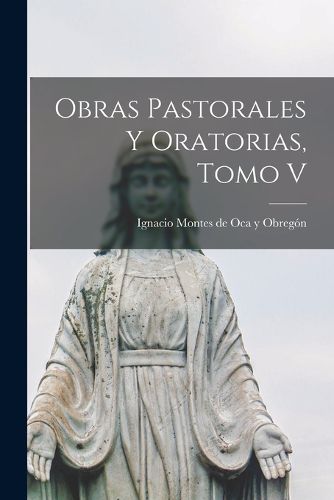 Cover image for Obras Pastorales y Oratorias, Tomo V