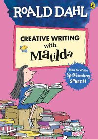 Cover image for Roald Dahl's Creative Writing with Matilda: How to Write Spellbinding Speech