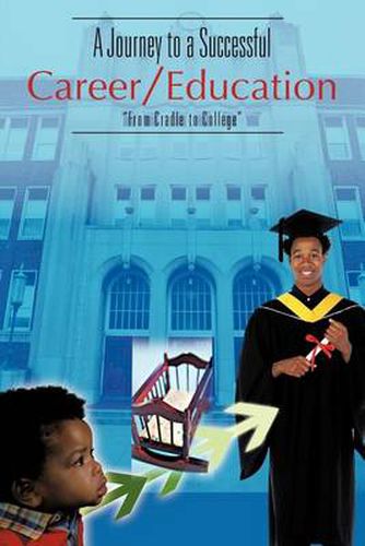 Cover image for A Journey to a Successful Career/Education: From Cradle to College