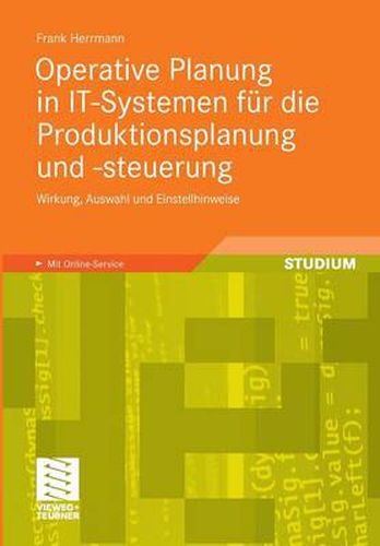 Cover image for Operative Planung in It-Systemen Fur Die Produktionsplanung Und -Steuerung: Wirkung, Auswahl Und Einstellhinweise Von Verfahren Und Parametern