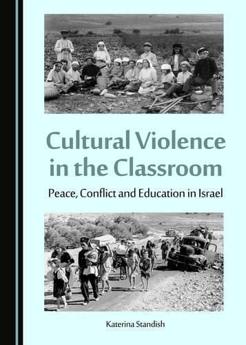 Cover image for Cultural Violence in the Classroom: Peace, Conflict and Education in Israel