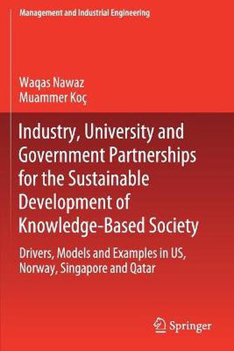 Cover image for Industry, University and Government Partnerships for the Sustainable Development of Knowledge-Based Society: Drivers, Models and Examples in US, Norway, Singapore and Qatar