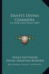 Cover image for Dante's Divina Commedia: Its Scope and Value (1887)