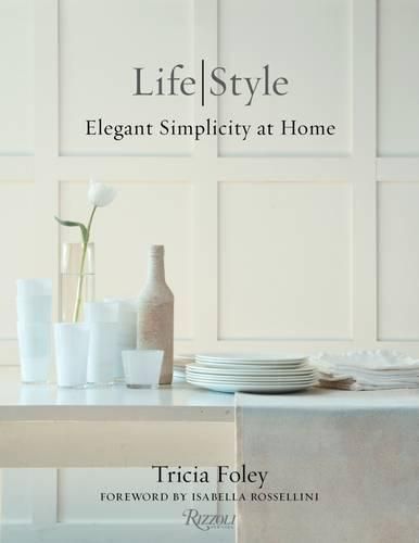 Cover image for Tricia Foley Life/Style: Elegant Simplicity at Home