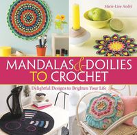 Cover image for Mandalas and Doilies to Crochet: Delightful Designs to Brighten Your Life