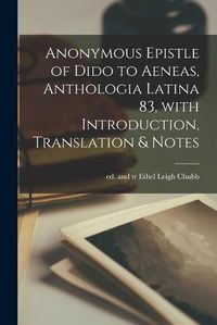 Cover image for Anonymous Epistle of Dido to Aeneas, Anthologia Latina 83 [microform], With Introduction, Translation & Notes