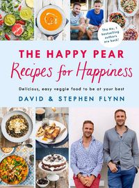 Cover image for The Happy Pear: Recipes for Happiness: Delicious, Easy Vegetarian Food for the Whole Family
