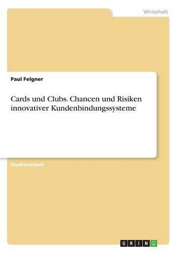 Cover image for Cards und Clubs. Chancen und Risiken innovativer Kundenbindungssysteme