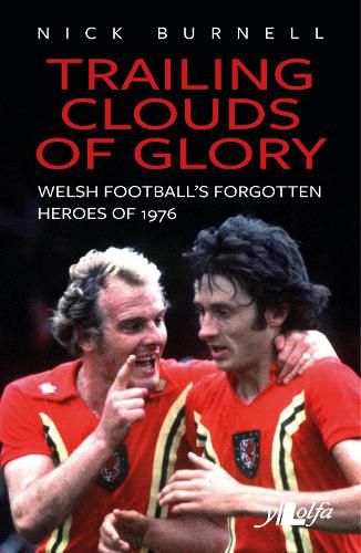 Cover image for Trailing Clouds of Glory - Welsh Football's Forgotten Heroes of 1976