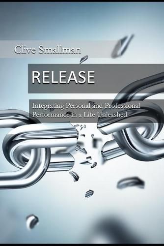 Cover image for Release: Integrating Personal and Professional Performance in a Life Unleashed