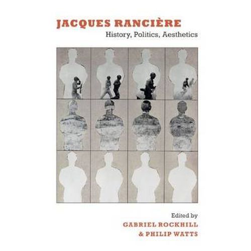 Jacques Ranciere: History, Politics, Aesthetics