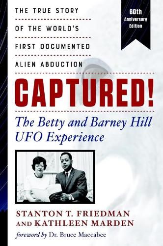 Captured! the Betty and Barney Hill UFO Experience - 60th Anniversary Edition: The True Story of the World's First Documented Alien Abduction