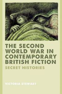 Cover image for The Second World War in Contemporary British Fiction: Secret Histories