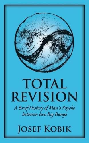 Cover image for Total Revision: A Brief History of Mans Psyche between two Big Bangs