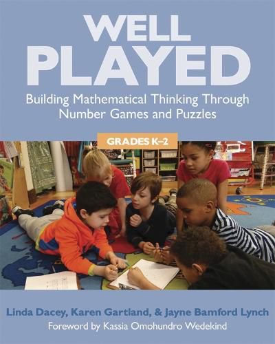 Well Played: Building Mathematical Thinking Through Number Games and Puzzles, Grades K-2