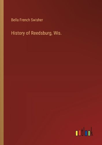 Cover image for History of Reedsburg, Wis.