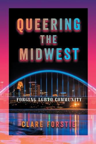 Cover image for Queering the Midwest: Forging LGBTQ Community