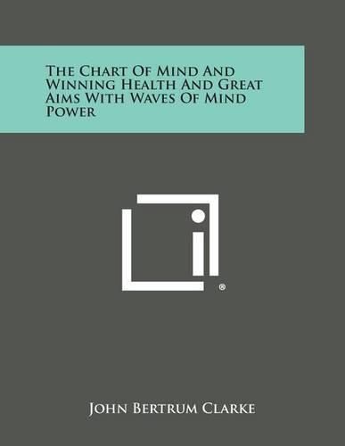 Cover image for The Chart of Mind and Winning Health and Great Aims with Waves of Mind Power