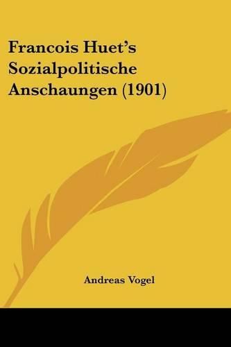 Francois Huet's Sozialpolitische Anschaungen (1901)