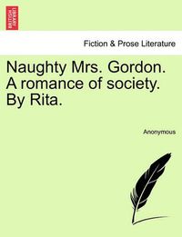 Cover image for Naughty Mrs. Gordon. a Romance of Society. by Rita.