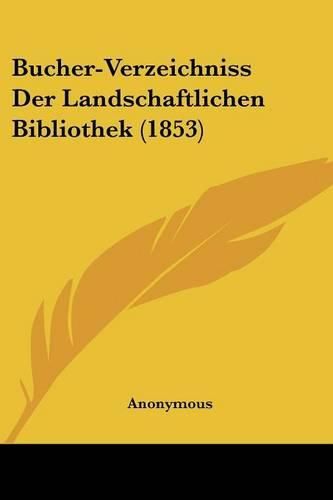 Cover image for Bucher-Verzeichniss Der Landschaftlichen Bibliothek (1853)