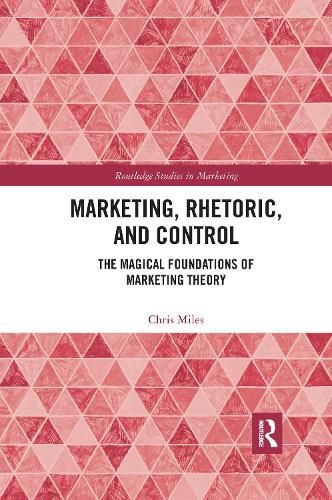 Marketing, Rhetoric and Control: The Magical Foundations of Marketing Theory