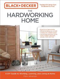 Cover image for Black & Decker The Hardworking Home: A DIY Guide to Working, Learning, and Living at Home