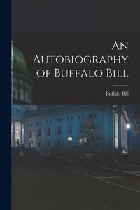 Cover image for An Autobiography of Buffalo Bill