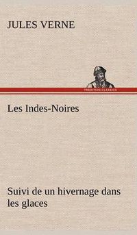 Cover image for Les Indes-Noires: suivi de un hivernage dans les glaces