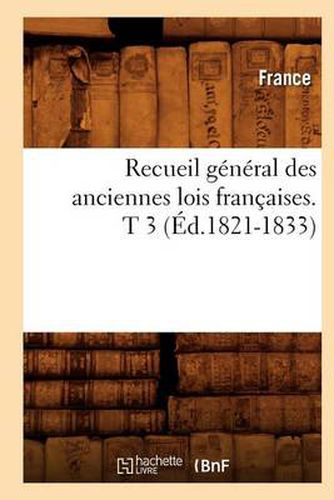 Cover image for Recueil General Des Anciennes Lois Francaises. T 3 (Ed.1821-1833)