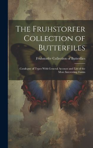 Cover image for The Fruhstorfer Collection of Butterfiles