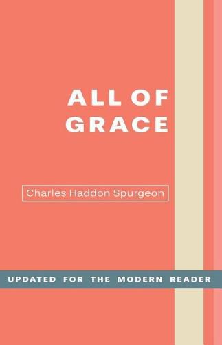 Cover image for All of Grace: An Earnest Word for Those Seeking Salvation by the Lord Jesus Christ