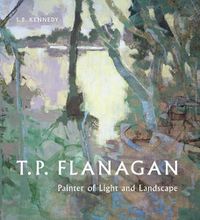 Cover image for T.P. Flanagan: Painter of Light and Landscape